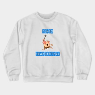 Texas  neanderthal Crewneck Sweatshirt